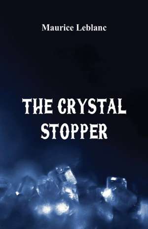 The Crystal Stopper de Maurice Leblanc