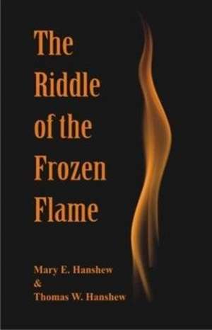 The Riddle of the Frozen Flame de Mary E. Hanshew