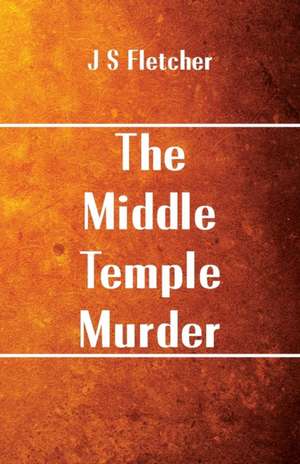 The Middle Temple Murder de J S Fletcher