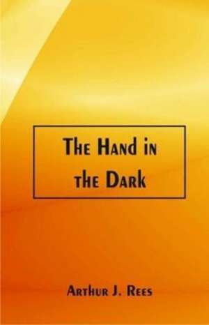 The Hand in the Dark de Arthur J. Rees