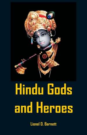 Hindu Gods And Heroes de Lionel D. Barnett