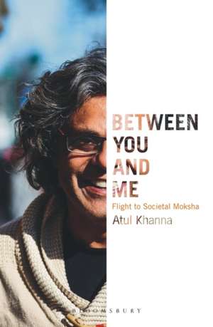 Between You and Me: Flight to Societal Moksha de Atul Khanna