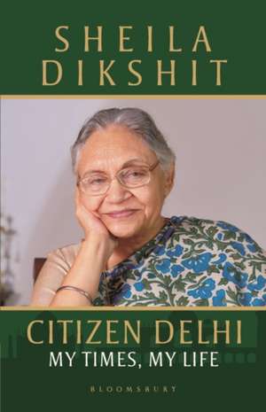 Citizen Delhi: My Times, My Life de Sheila Dikshit