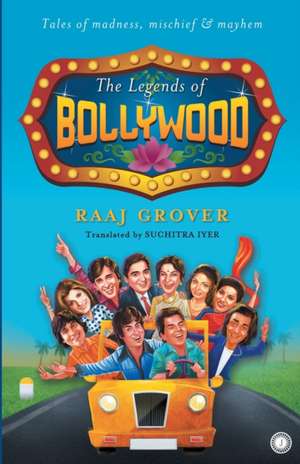 The Legends of Bollywood de Raaj Grover