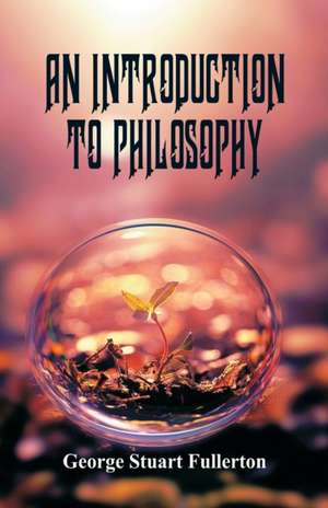 An Introduction to Philosophy de George Stuart Fullerton