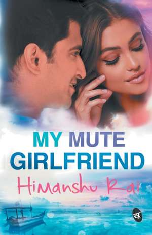 My Mute Girlfriend de Himanshu Rai