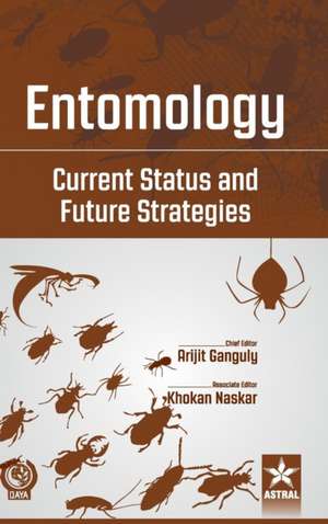 Entomology: Current Status and Future Strategies de Arijit Et Al Ganguly