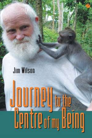 Journey to the Centre of my Being de Jim Wilson