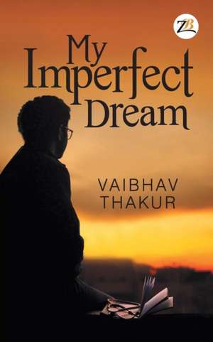 My Imperfect Dream de Vaibhav Thakur