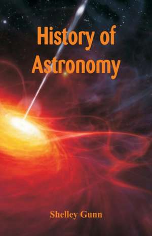 History of Astronomy de Shelley Gunn