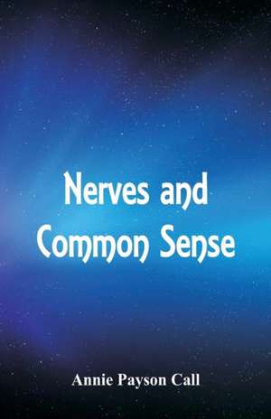 Nerves and Common Sense de Annie Payson Call