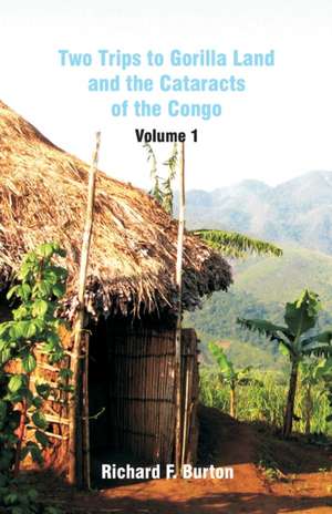 Two Trips to Gorilla Land and the Cataracts of the Congo de Richard F. Burton