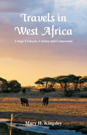 Travels in West Africa de Mary H. Kingsley