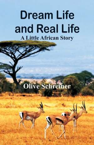 Dream Life and Real Life de Olive Schreiner