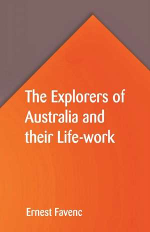 The Explorers of Australia and their Life-work de Ernest Favenc