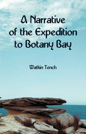 A Narrative of the Expedition to Botany Bay de Watkin Tench