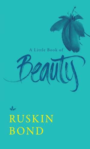 A Little Book of Beauty de Ruskin Bond