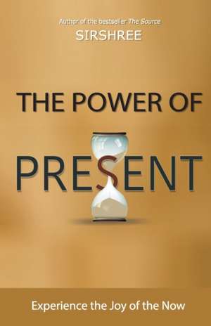 The Power of Present de Sirshree