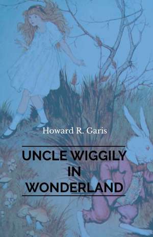 Uncle Wiggily in Wonderland de Howard Garis R.