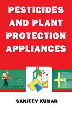 Pesticides and Plant Protection Appliances de Sanjeev Kumar