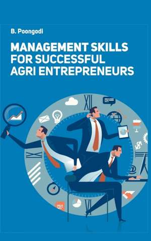 Management Skills for Successful Agri Entrepreneurs de B. Poongodi