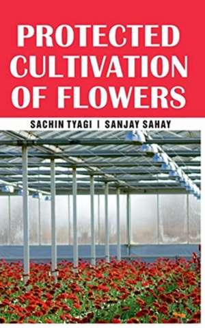 Protected Cultivation of Flowers de Sachin Tyagi