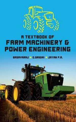 A Textbook of Farm Machinery & Power Engineering de Basavaraj