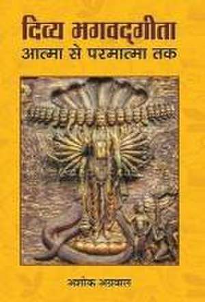 Divya Bhagwadgita Atma Se Parmatma Tak de Agrawal Ashok