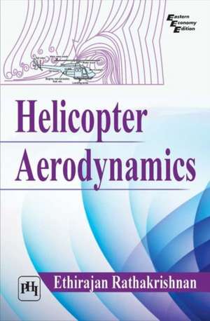 Helicopter Aerodynamics de Ethirajan Rathakrishnan