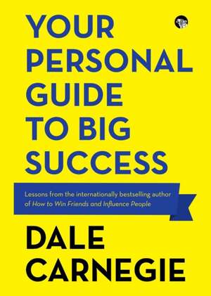 Your Personal Guide to Big Success de Dale Carnegie