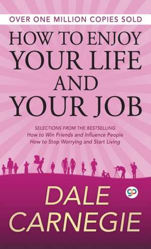 How to Enjoy Your Life and Your Job de Dale Carnegie