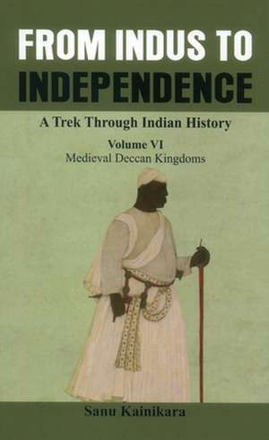 From Indus to Independence - A Trek Through Indian History de Sanu Kainikara