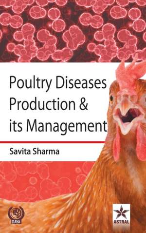 Poultry Diseases Production & its Management de Savita Sharma