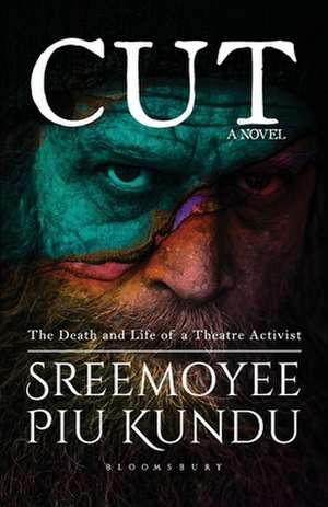 Cut: The Death and Life of a Theatre Activist de Sreemoyee Piu Kundu