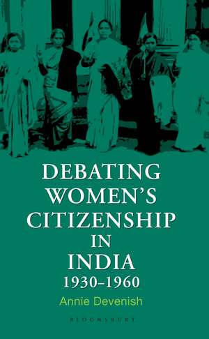 Debating Women's Citizenship in India, 1930–1960 de Annie Devenish