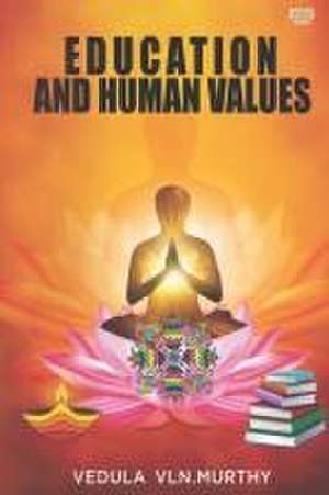 Education And Human Values de Vedula V. L. N. Murthy