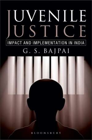 Juvenile Justice: Impact and Implementation in India de G S Bajpai