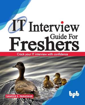 IT Interview Guide for Freshers: Crack your IT interview with confidence de Sameer S. Paradkar