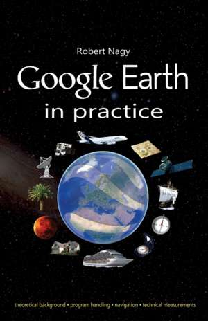 Google Earth in practice de Robert Nagy