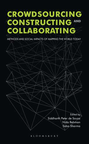 Crowdsourcing, Constructing and Collaborating: Methods and Social Impacts of Mapping the World Today de Siddharth Peter de Souza