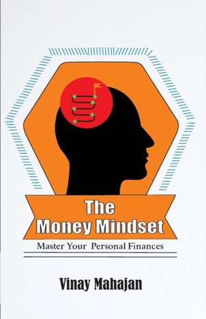 The Money Mindset: Master your Personal Finances de Vinay Mahajan