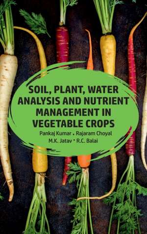 Soil,Plant,Water Analysis And Nutrient Management In Vegetables de Pankaj Kumar