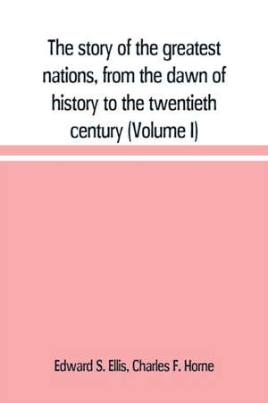 The story of the greatest nations, from the dawn of history to the twentieth century de Edward S. Ellis