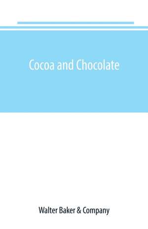 Cocoa and chocolate de Walter Baker & Company