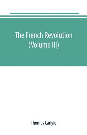 The French revolution (Volume III) de Thomas Carlyle