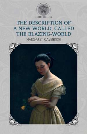 The Description of a New World, Called The Blazing-World de Margaret Cavendish