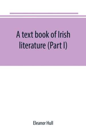 A text book of Irish literature (Part I) de Eleanor Hull