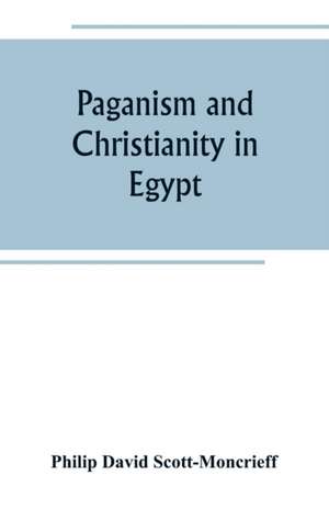 Paganism and Christianity in Egypt de Philip David Scott-Moncrieff