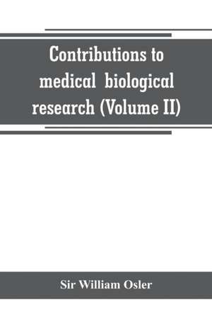 Contributions to medical and biological research (Volume II) de William Osler