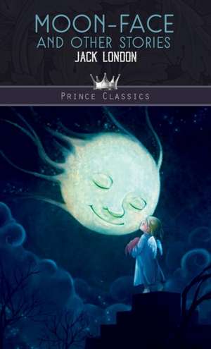 Moon-Face and Other Stories de Jack London